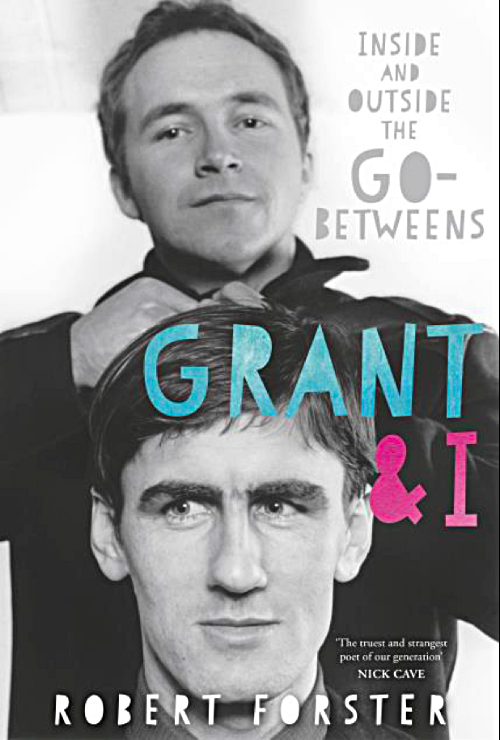 Grant & I – Inside and Outside The Go-Betweens by Robert Forster